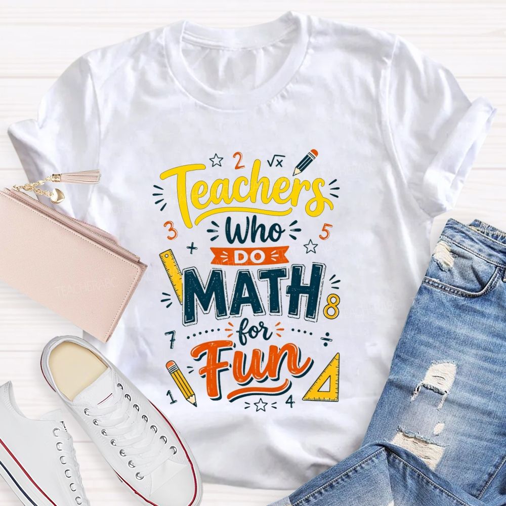 Teachers Who Do Math For Fun Teacher T-shirt