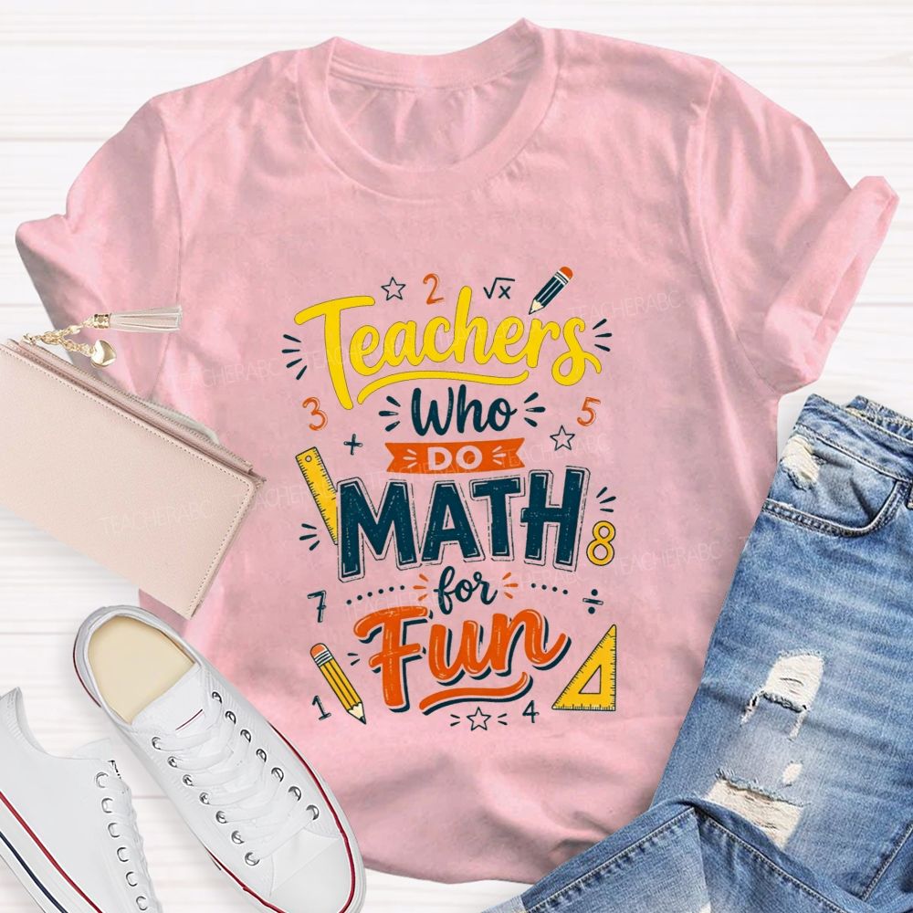 Teachers Who Do Math For Fun Teacher T-shirt