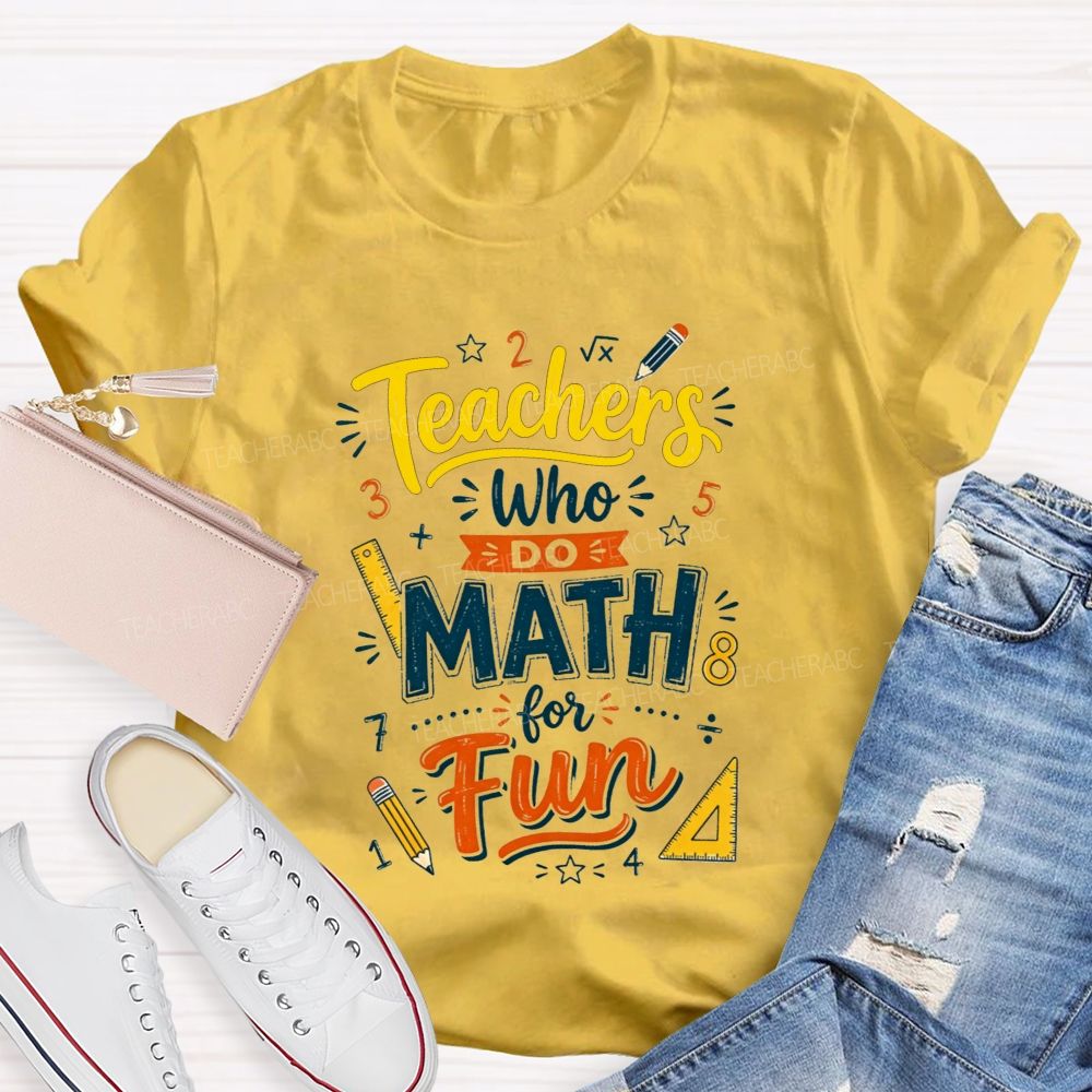 Teachers Who Do Math For Fun Teacher T-shirt