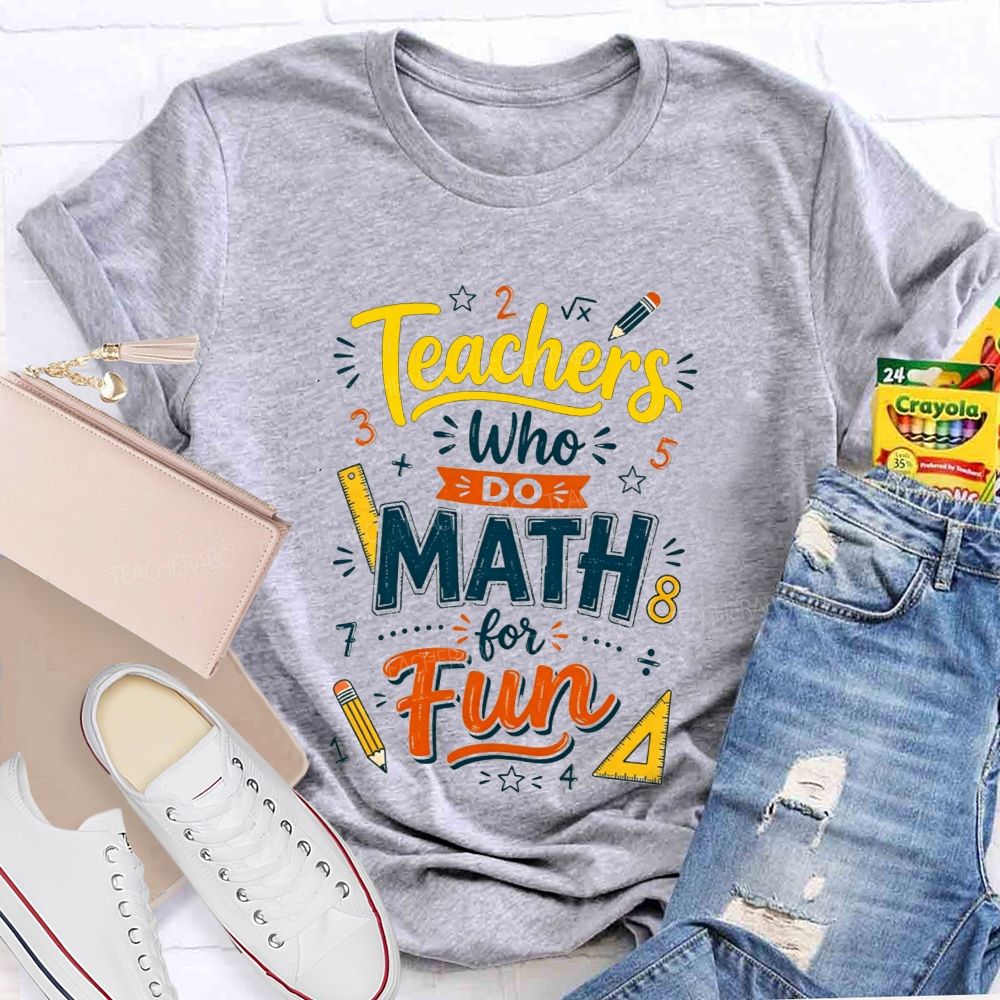 Teachers Who Do Math For Fun Teacher T-shirt