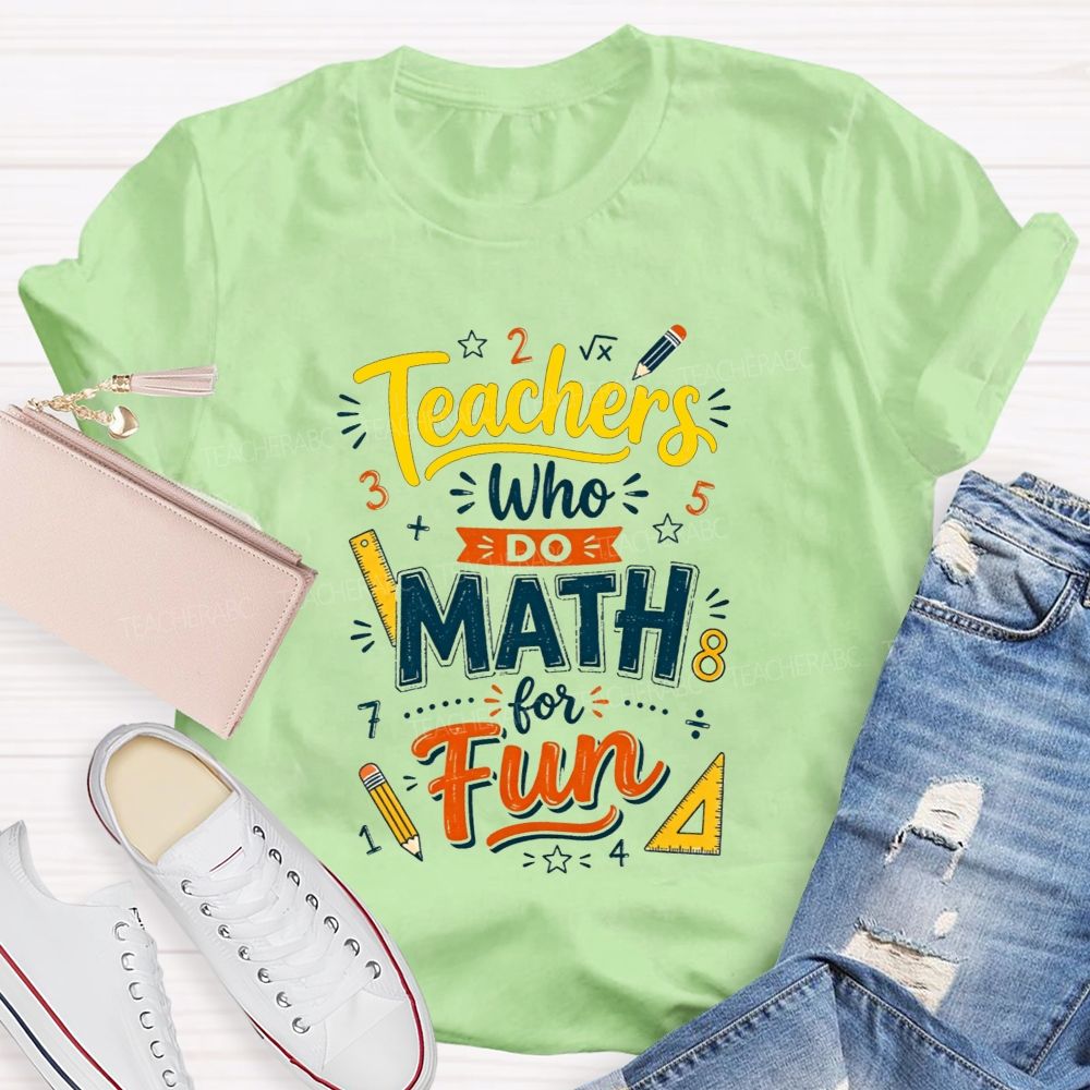 Teachers Who Do Math For Fun Teacher T-shirt