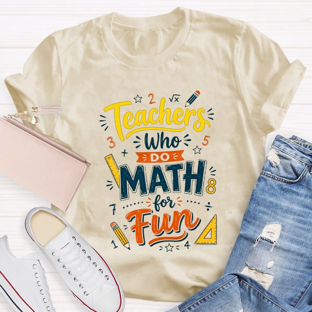 Teachers Who Do Math For Fun Teacher T-shirt