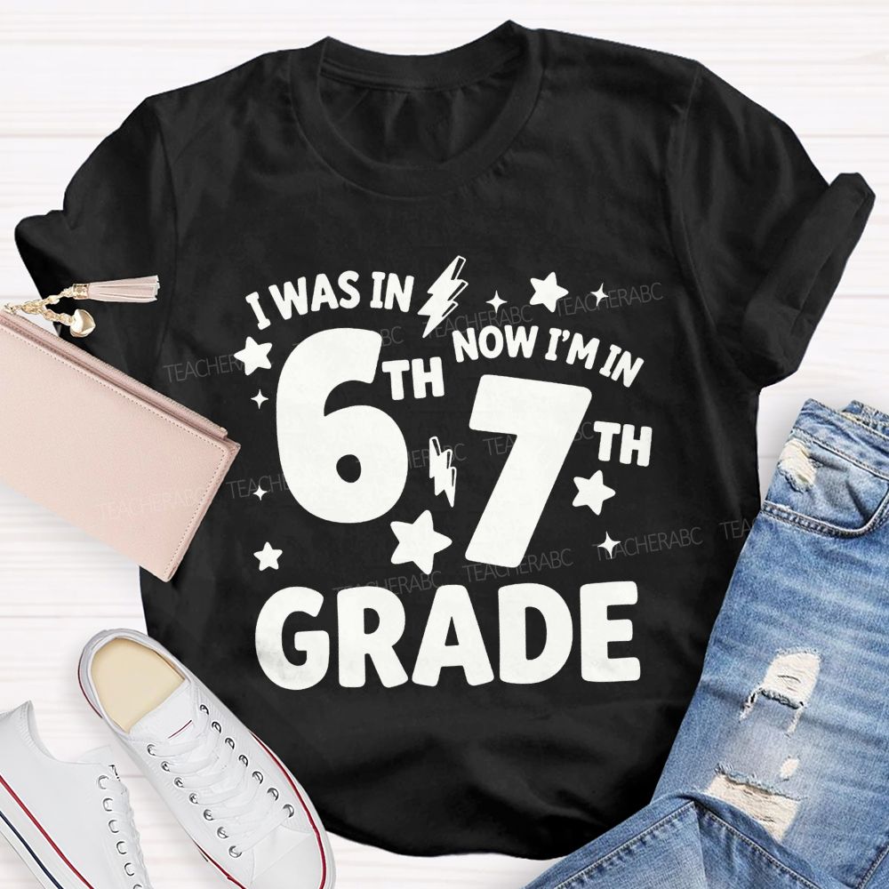 Personalized Grade I Was In 6th Now I'M In 7th Grade Teacher T-shirt