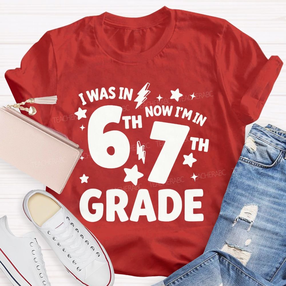 Personalized Grade I Was In 6th Now I'M In 7th Grade Teacher T-shirt