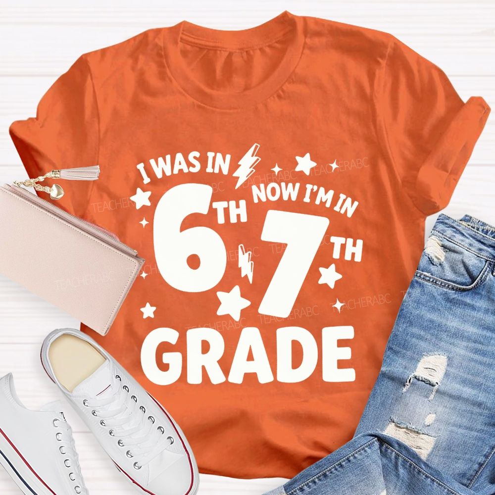 Personalized Grade I Was In 6th Now I'M In 7th Grade Teacher T-shirt