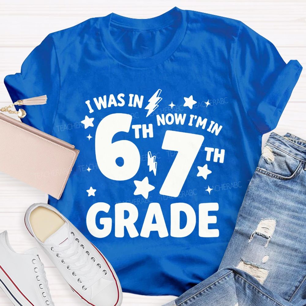 Personalized Grade I Was In 6th Now I'M In 7th Grade Teacher T-shirt
