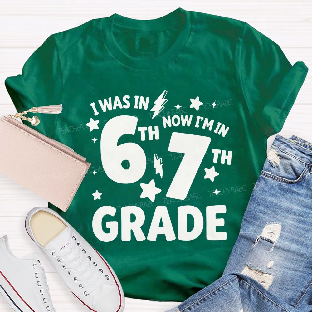 Personalized Grade I Was In 6th Now I'M In 7th Grade Teacher T-shirt