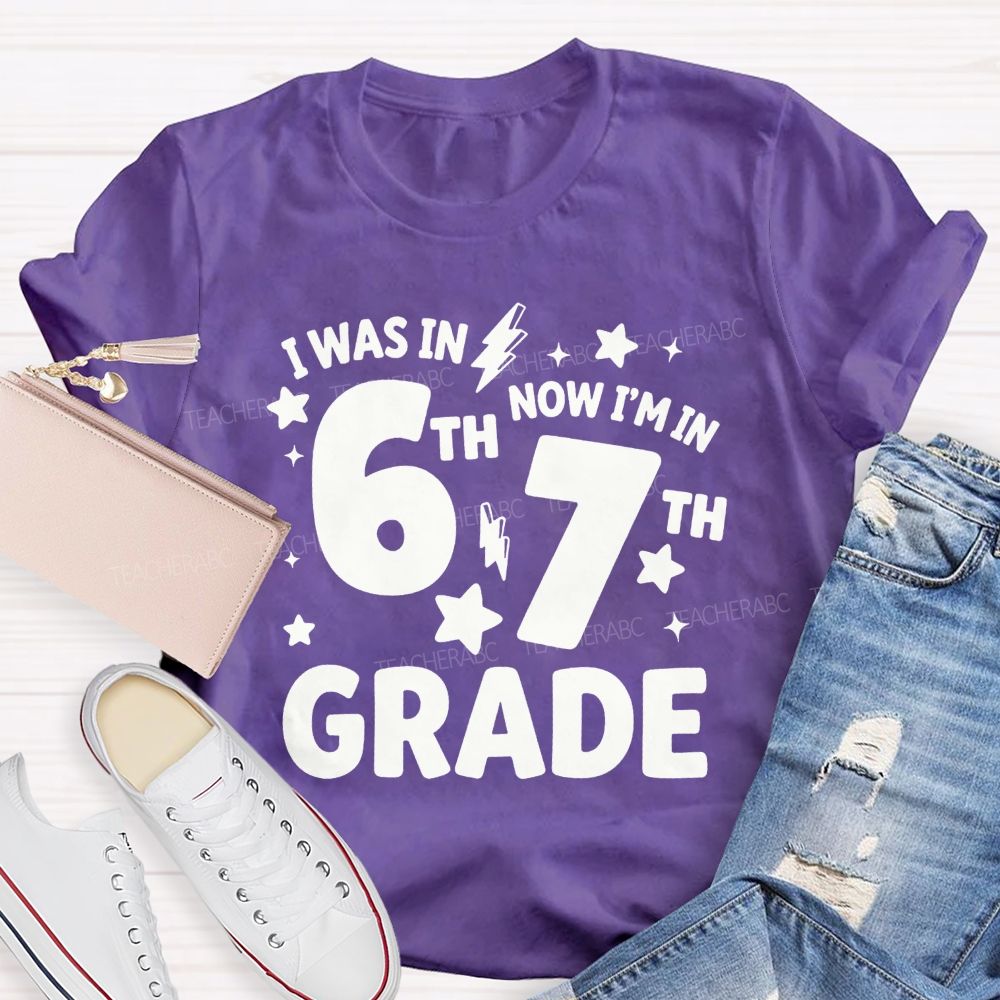 Personalized Grade I Was In 6th Now I'M In 7th Grade Teacher T-shirt