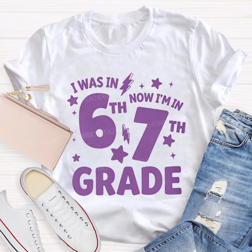 Personalized Grade I Was In 6th Now I'M In 7th Grade Teacher T-shirt