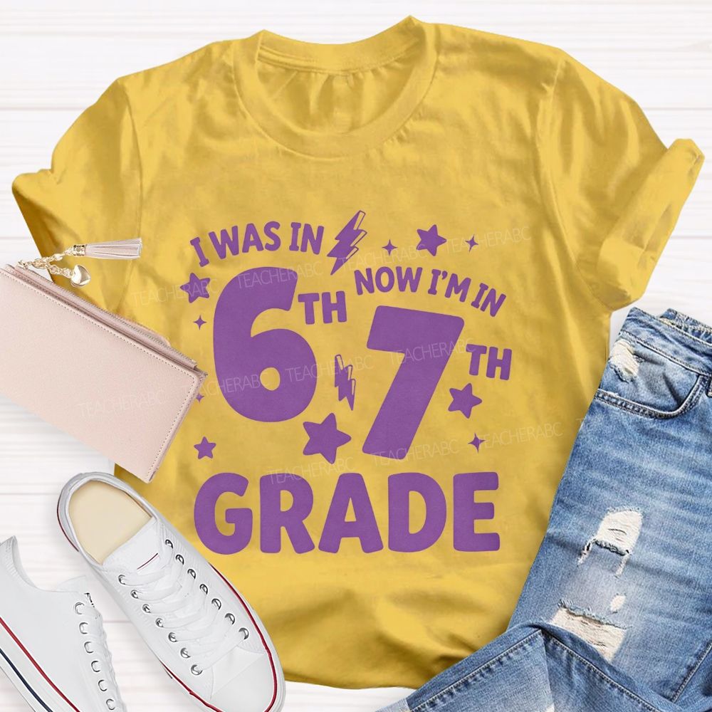 Personalized Grade I Was In 6th Now I'M In 7th Grade Teacher T-shirt