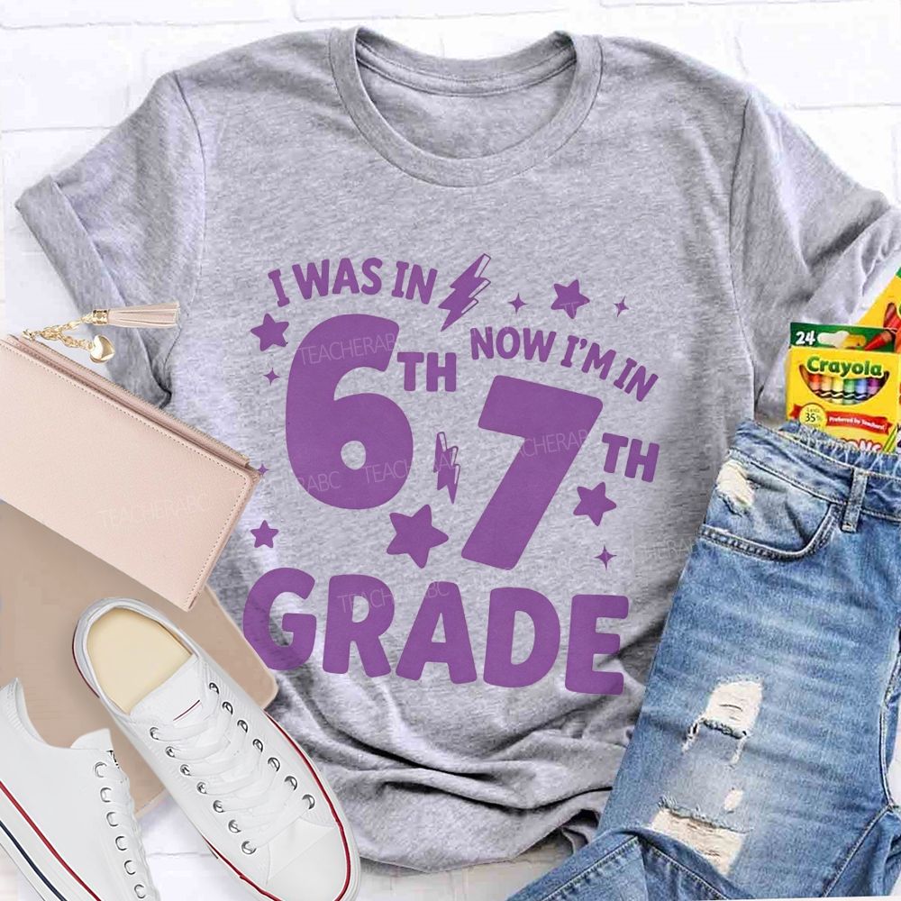 Personalized Grade I Was In 6th Now I'M In 7th Grade Teacher T-shirt