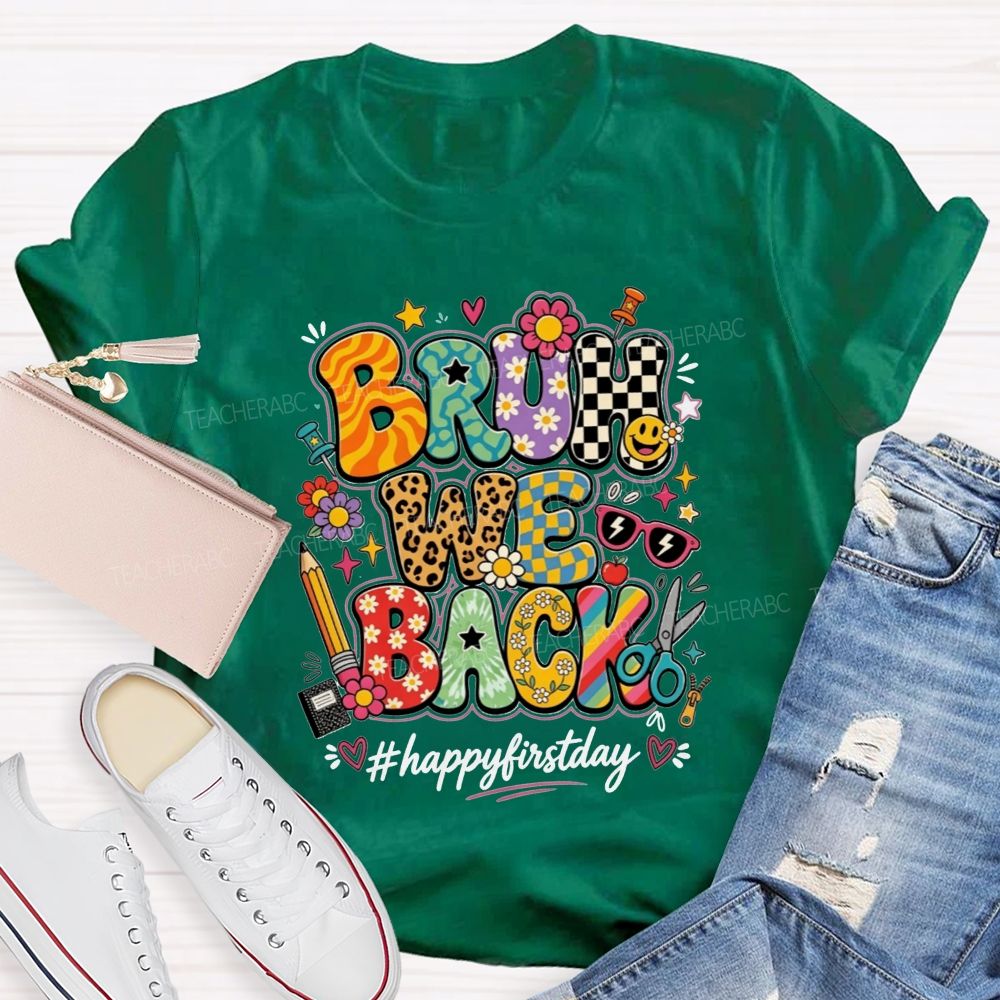 Bruh We Back Happy First Day Teacher T-shirt