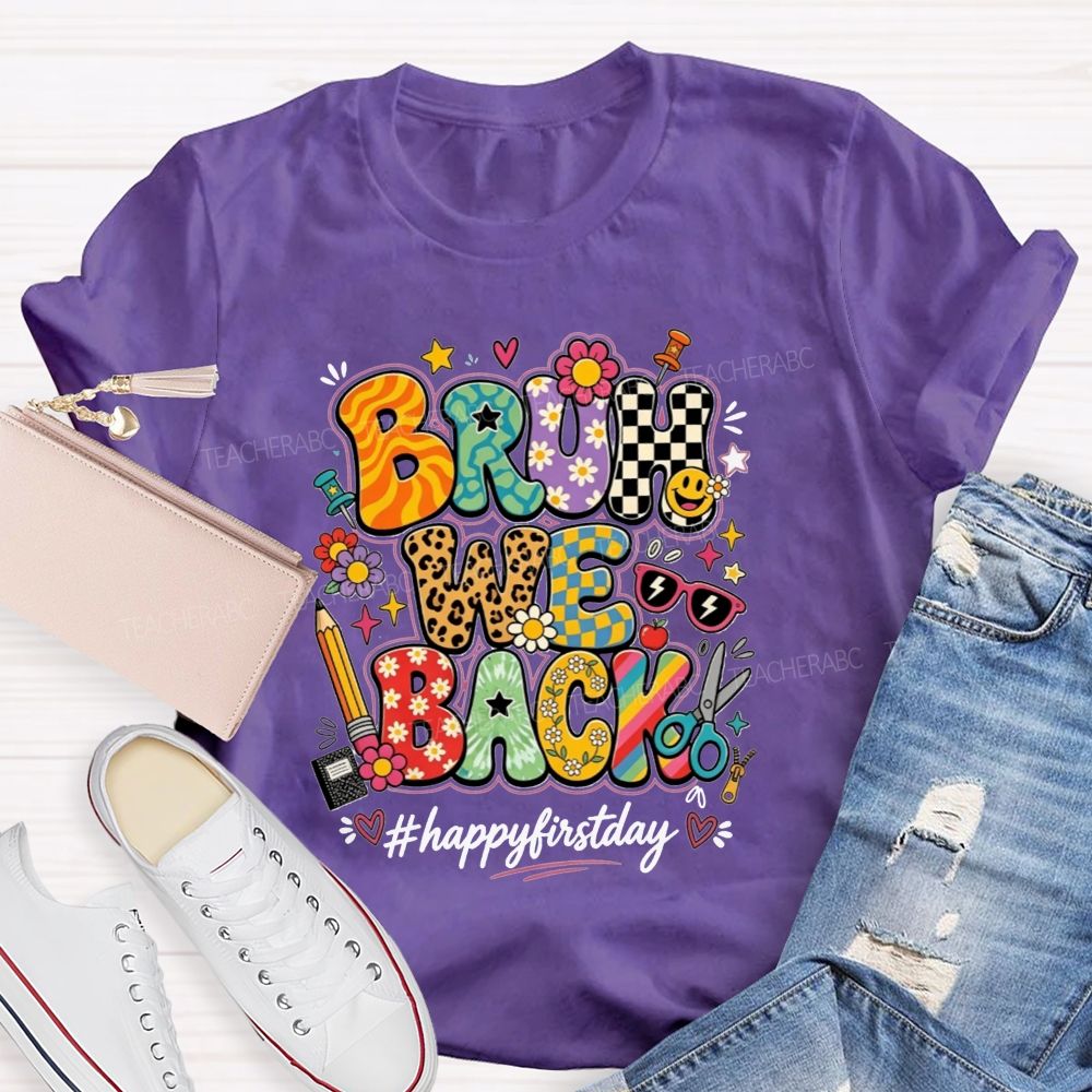 Bruh We Back Happy First Day Teacher T-shirt