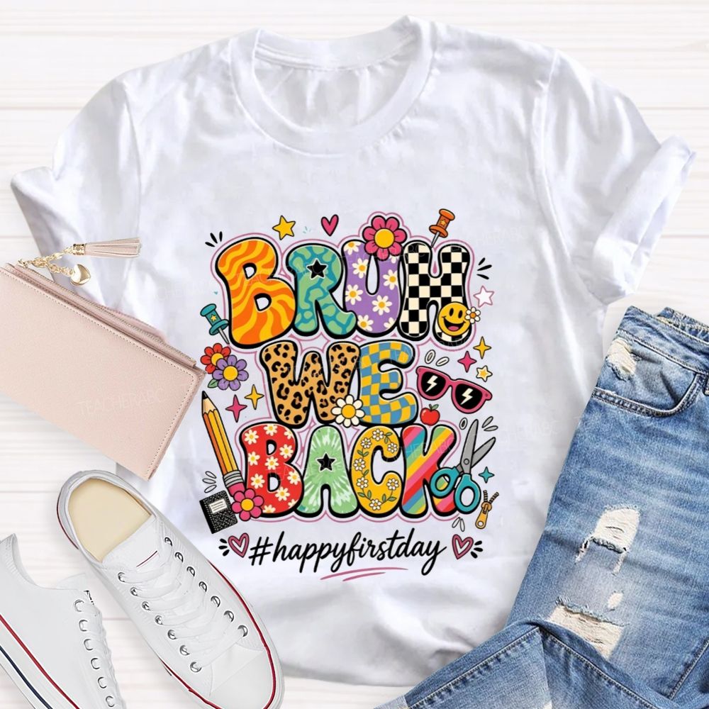 Bruh We Back Happy First Day Teacher T-shirt