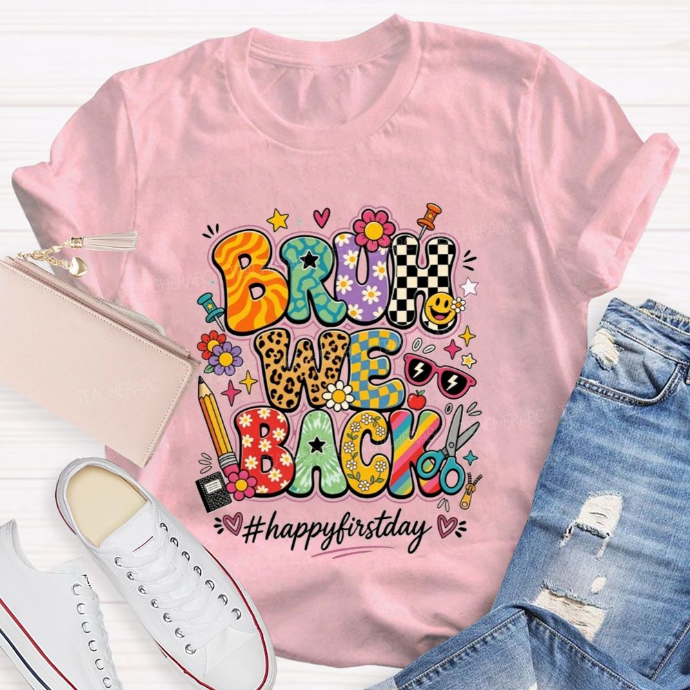 Bruh We Back Happy First Day Teacher T-shirt