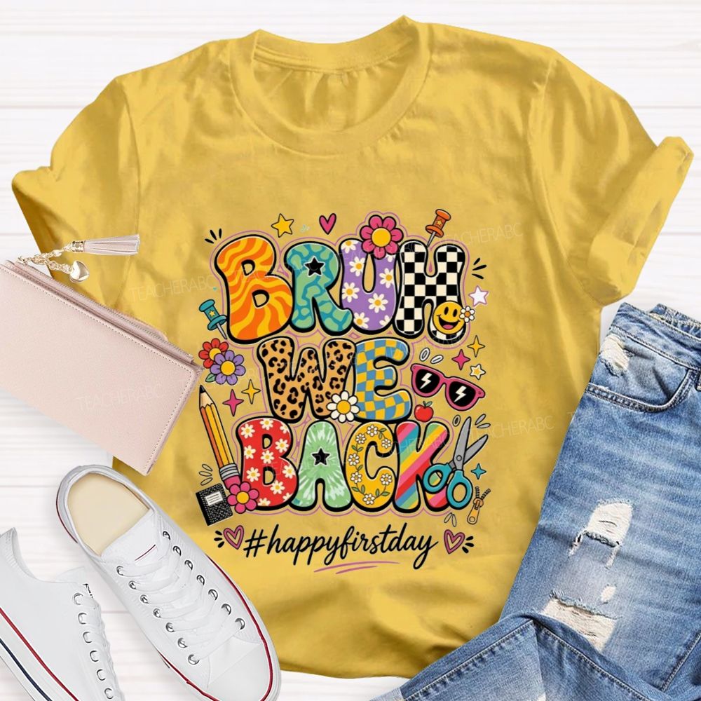 Bruh We Back Happy First Day Teacher T-shirt