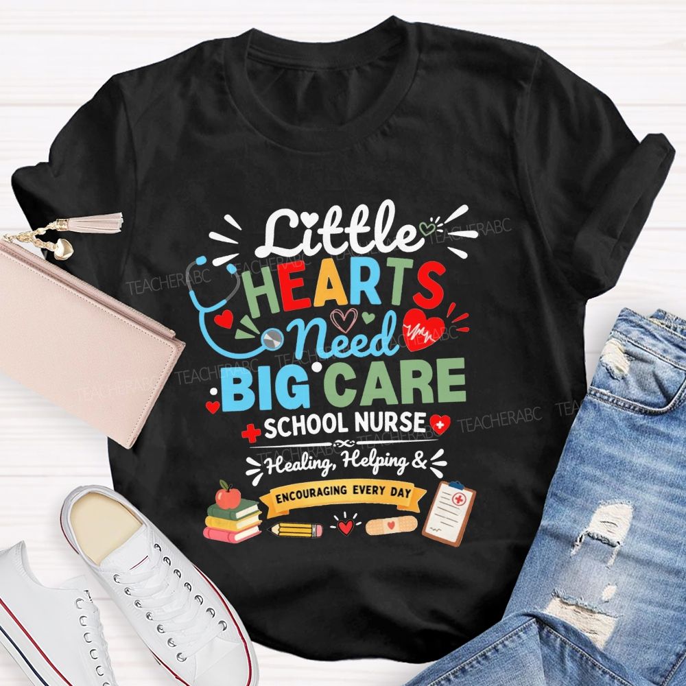 Little Hearts Need Big Care School Nurse Healing Helping Encouraging T-shirt