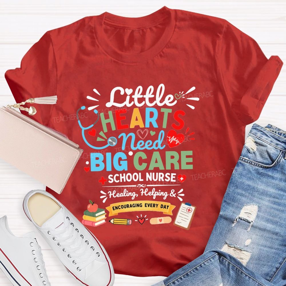Little Hearts Need Big Care School Nurse Healing Helping Encouraging T-shirt