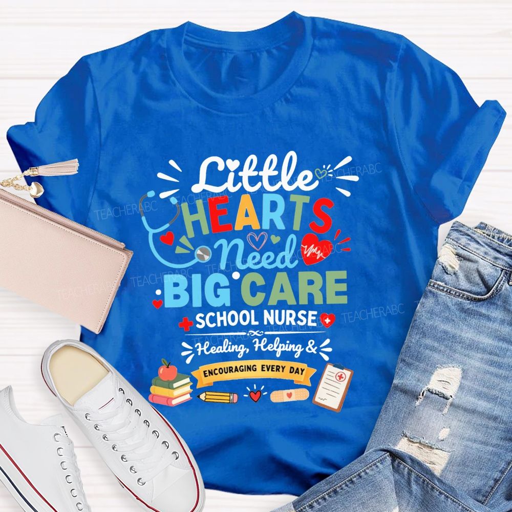 Little Hearts Need Big Care School Nurse Healing Helping Encouraging T-shirt