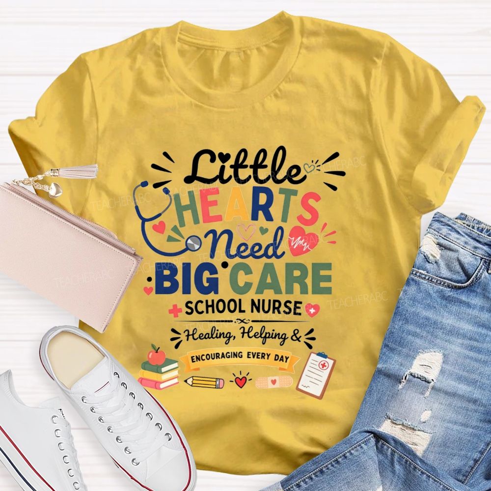 Little Hearts Need Big Care School Nurse Healing Helping Encouraging T-shirt