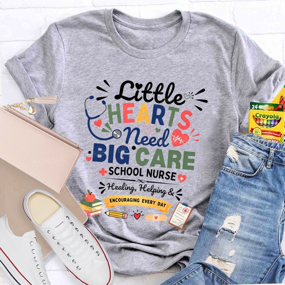 Little Hearts Need Big Care School Nurse Healing Helping Encouraging T-shirt