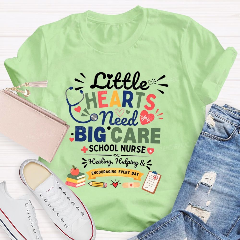 Little Hearts Need Big Care School Nurse Healing Helping Encouraging T-shirt