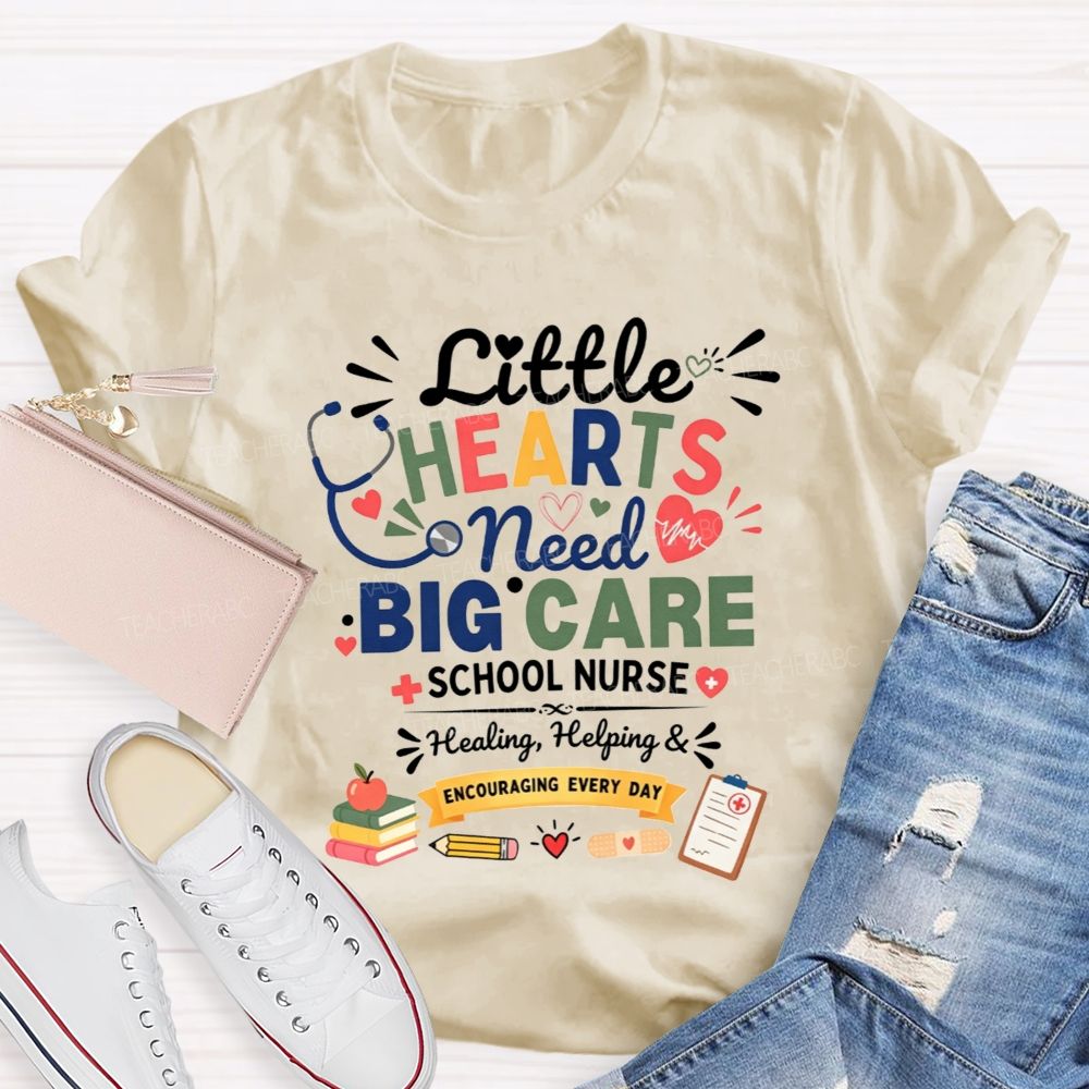 Little Hearts Need Big Care School Nurse Healing Helping Encouraging T-shirt