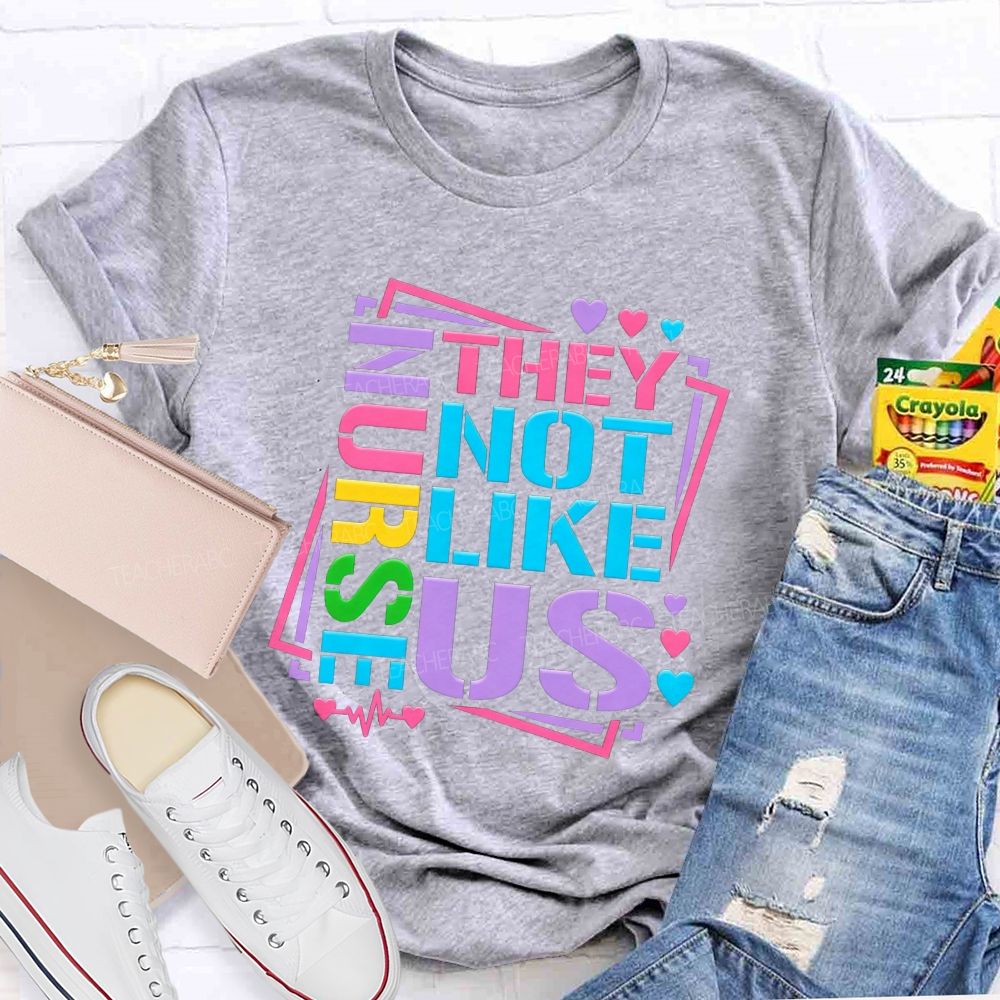Nurses They Not Like Us Colorful Rainbow Letter Heart T-shirt