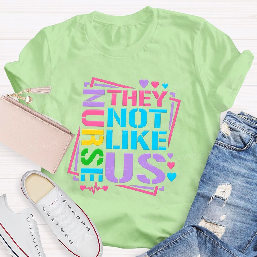 Nurses They Not Like Us Colorful Rainbow Letter Heart T-shirt