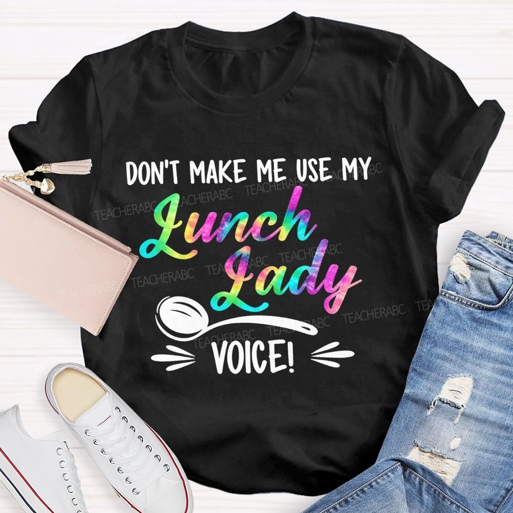Don'T Make Me Use My Lunch Lady Voice Rainbow T-shirt
