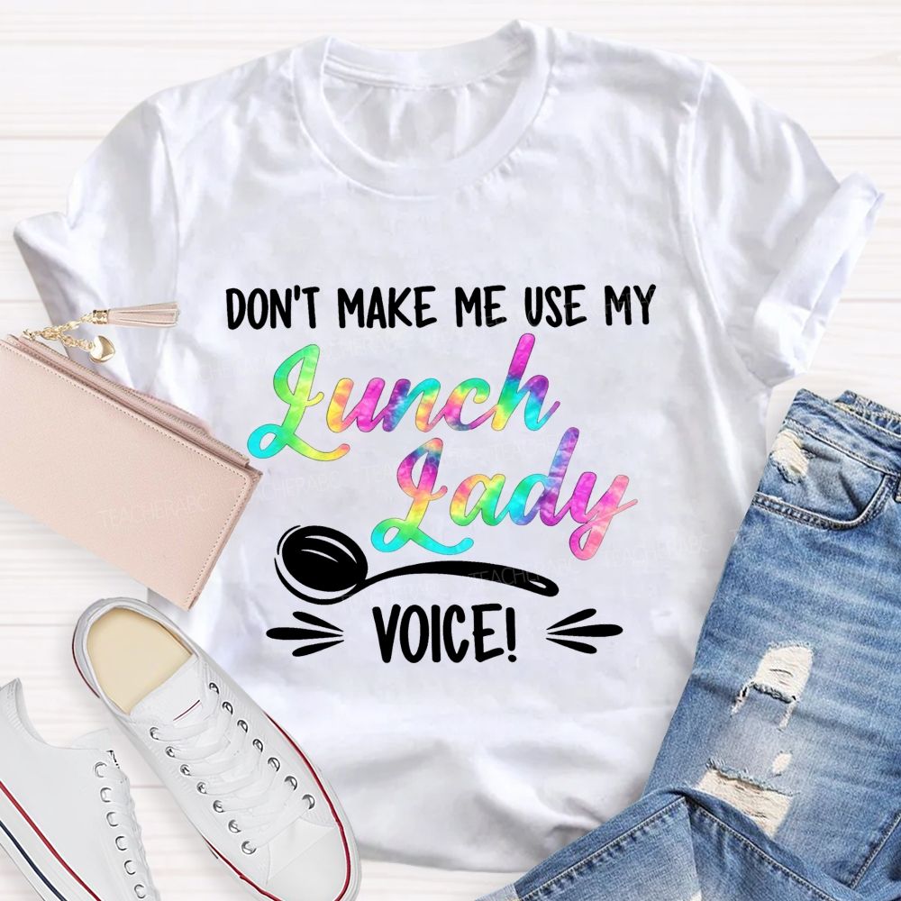 Don'T Make Me Use My Lunch Lady Voice Rainbow T-shirt