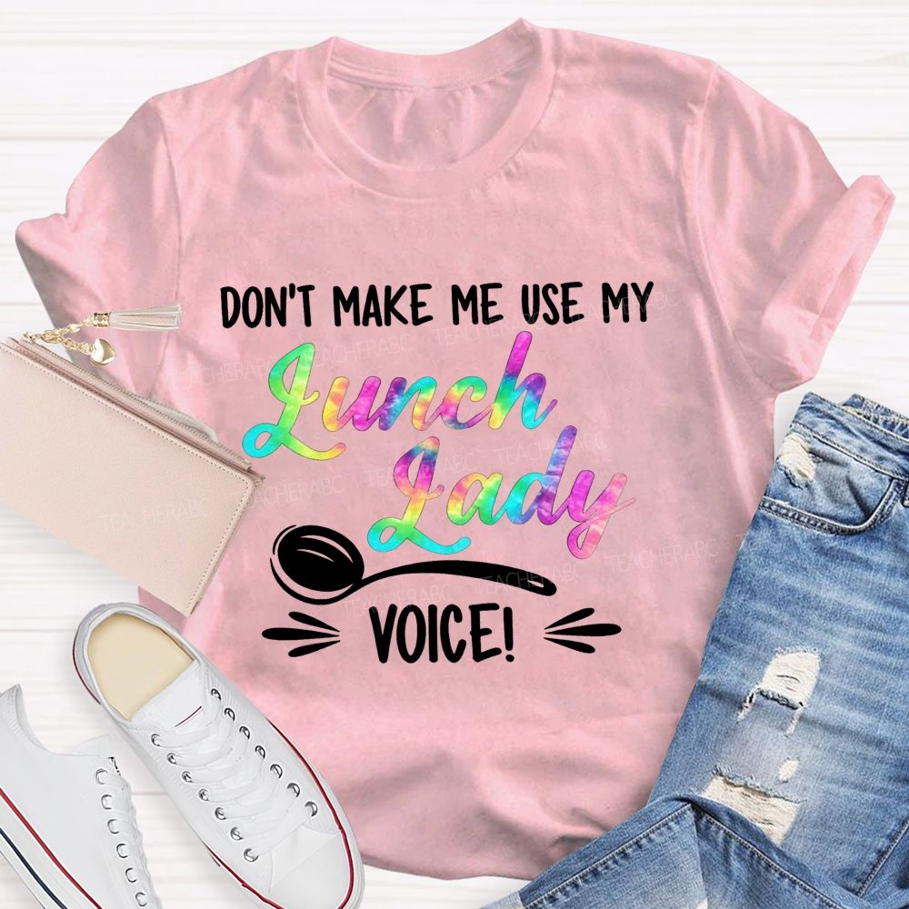 Don'T Make Me Use My Lunch Lady Voice Rainbow T-shirt