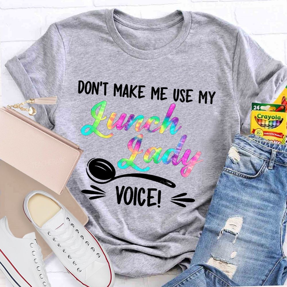 Don'T Make Me Use My Lunch Lady Voice Rainbow T-shirt
