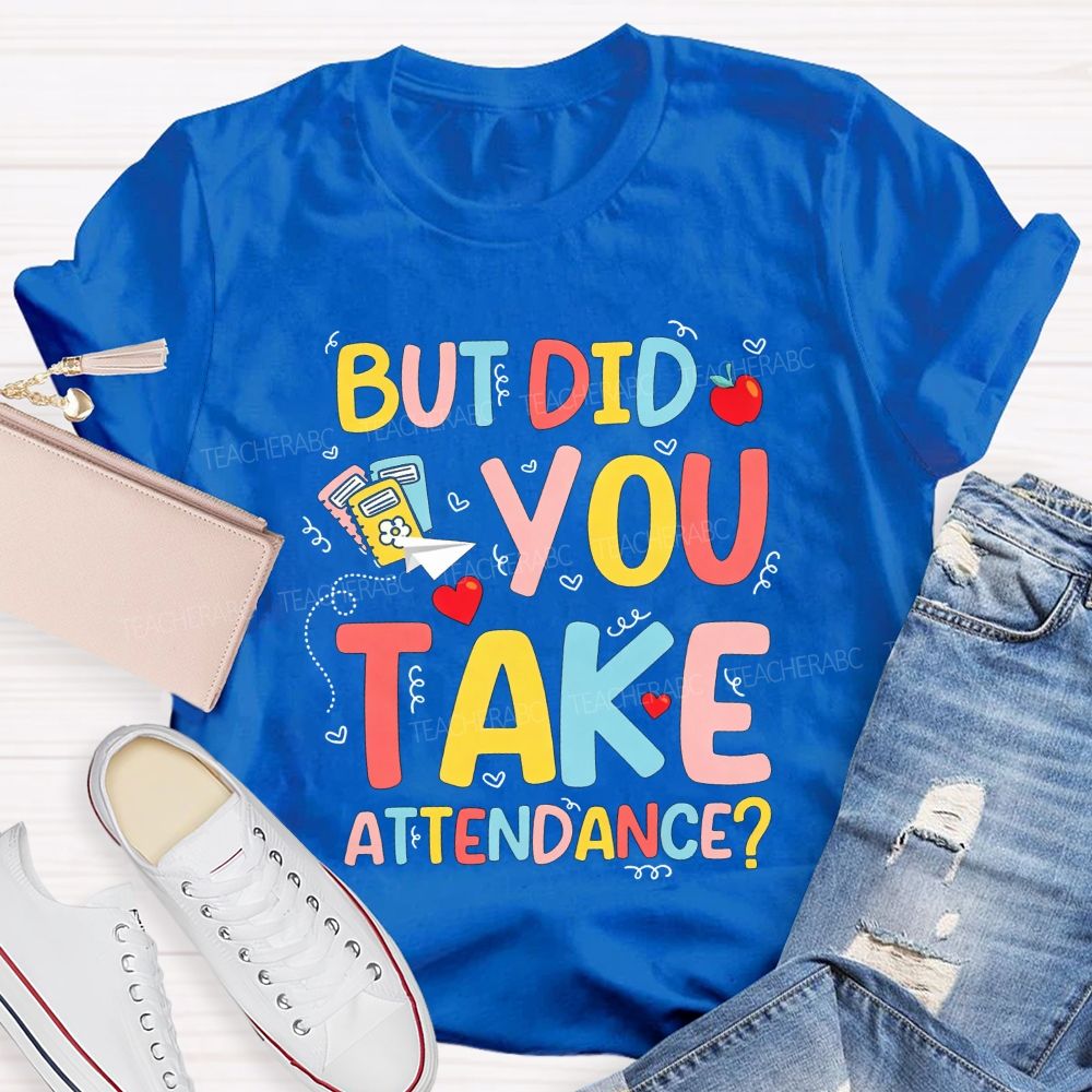 School Secretary But Did You Take Attendance T-shirt