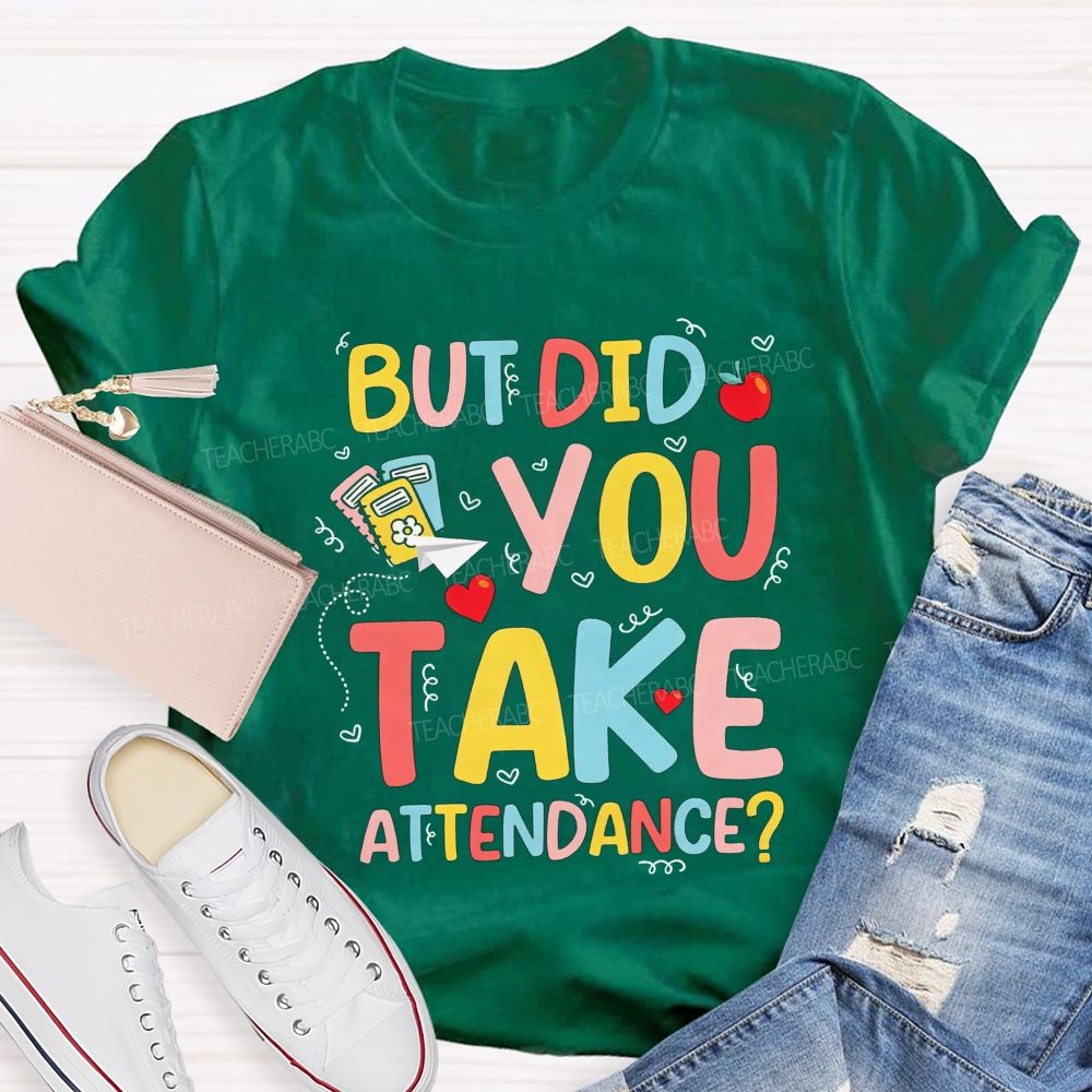School Secretary But Did You Take Attendance T-shirt