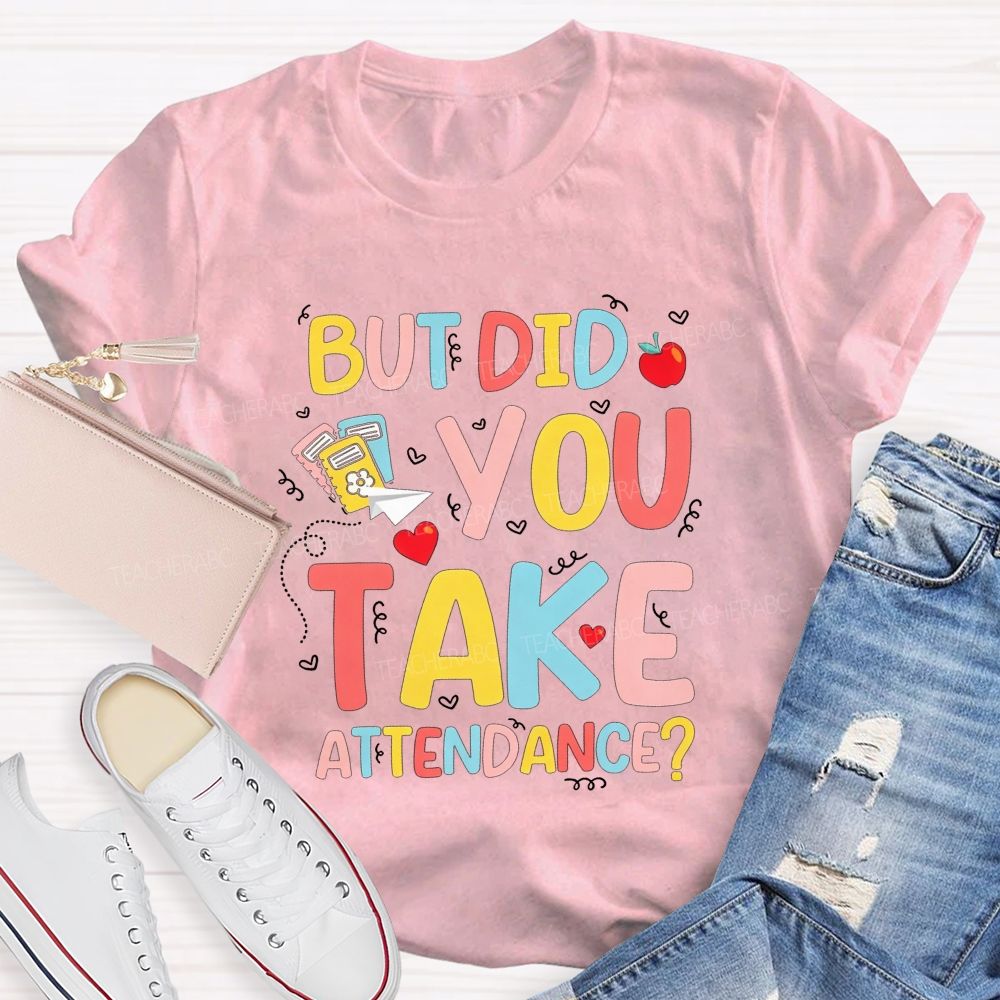 School Secretary But Did You Take Attendance T-shirt