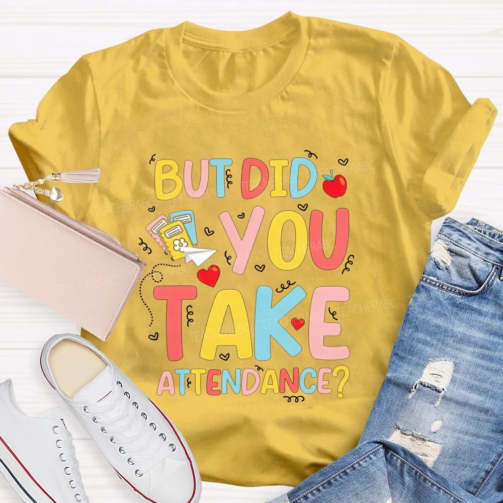 School Secretary But Did You Take Attendance T-shirt