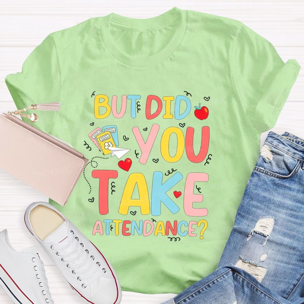 School Secretary But Did You Take Attendance T-shirt