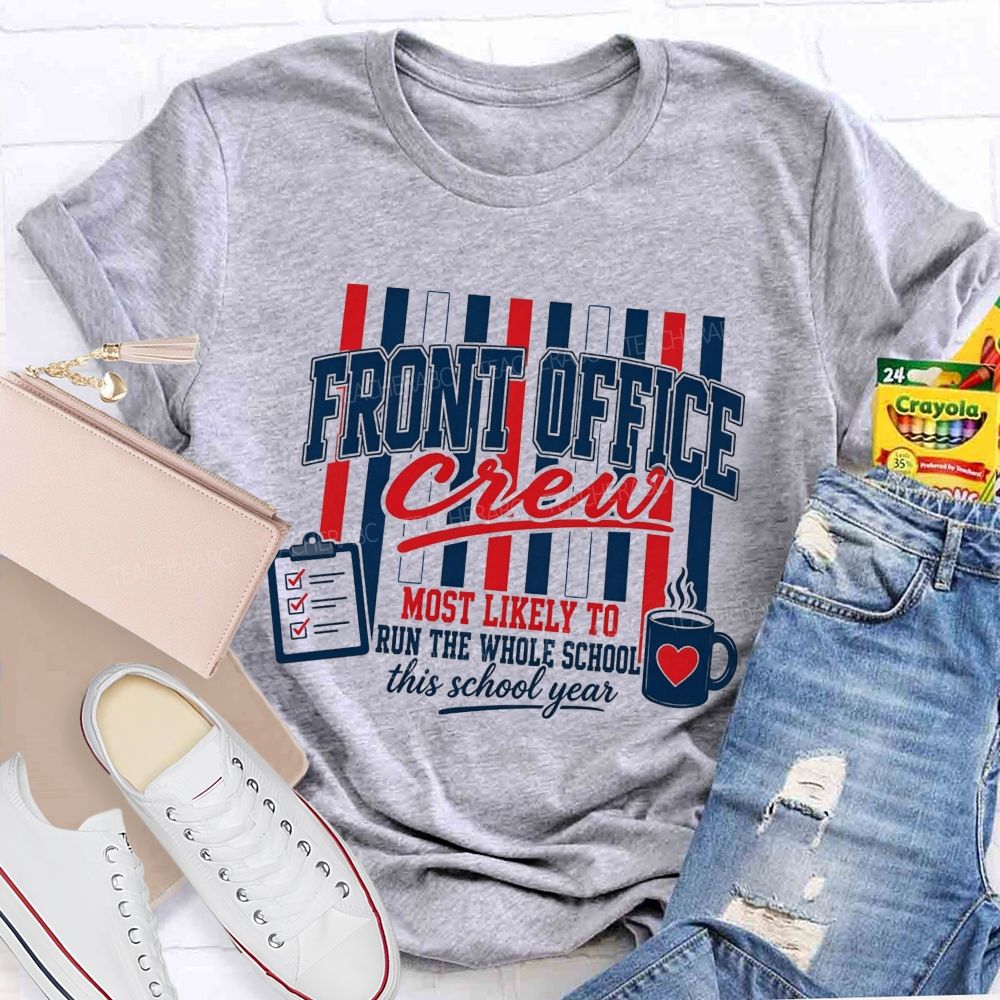Front Office Crew Most Likely To Run The Whole School This School Year T-shirt