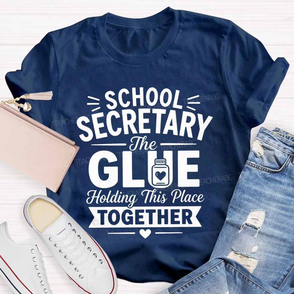 School Secretary The Glue Holding This Place Together T-shirt