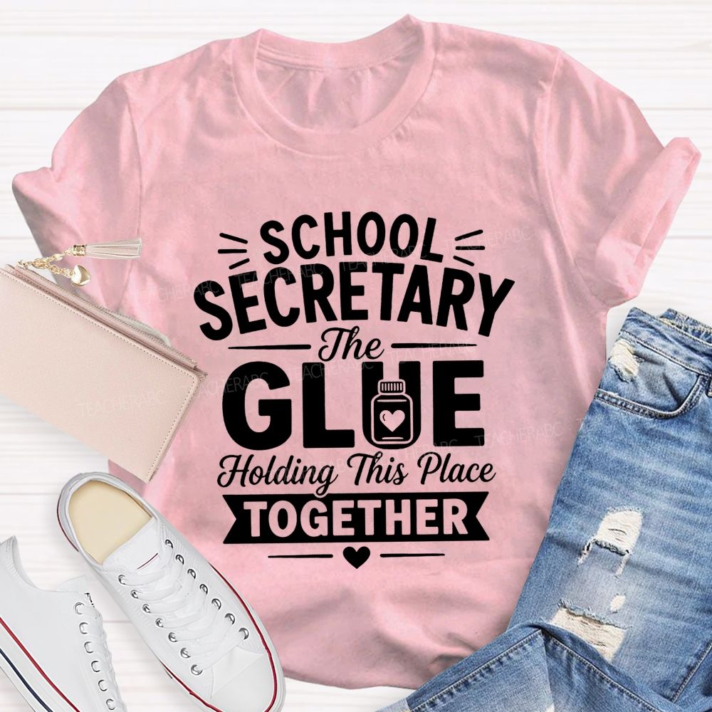 School Secretary The Glue Holding This Place Together T-shirt