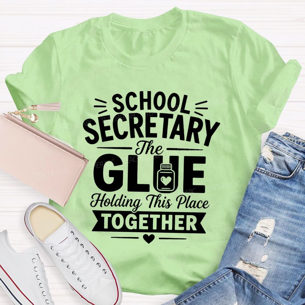 School Secretary The Glue Holding This Place Together T-shirt