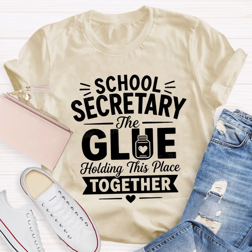 School Secretary The Glue Holding This Place Together T-shirt