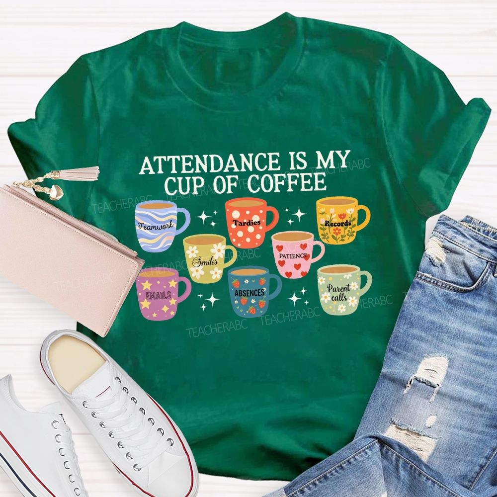 School Secretary Attendance Is My Cup Of Coffee T-shirt