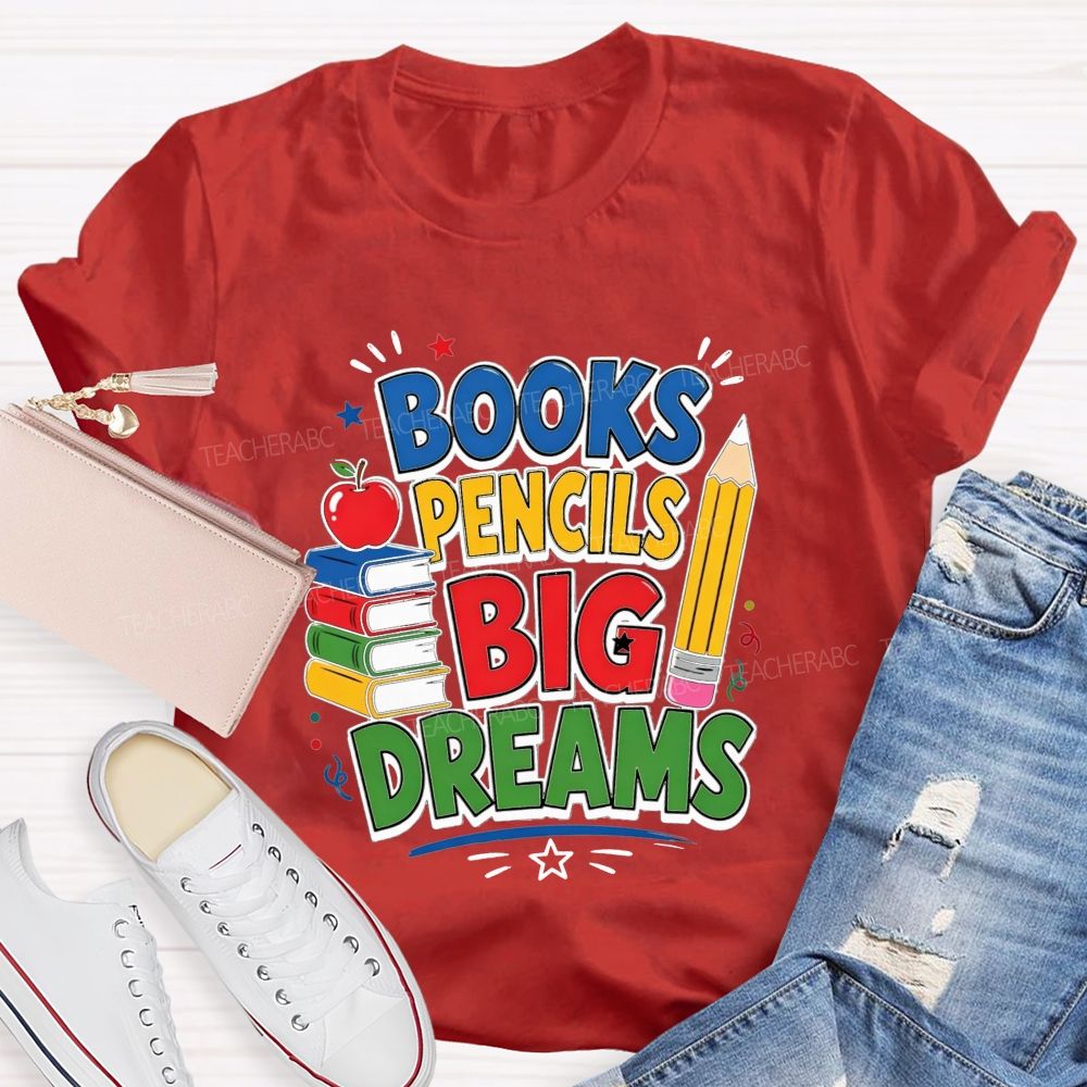 Books Pencils Big Dreams Teacher T-shirt