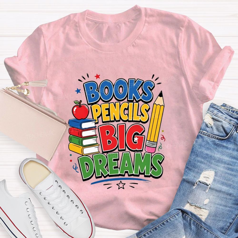 Books Pencils Big Dreams Teacher T-shirt