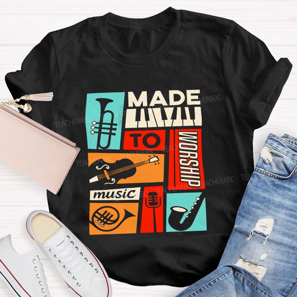 Made To Worship Music Instrument Music Teacher T-shirt