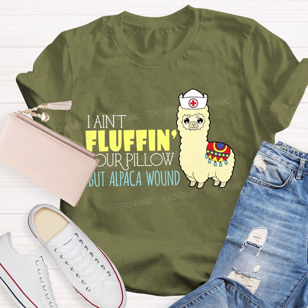 I Ain'T Fluffing Your Pillow But Alpaca Wound Nurse T-shirt