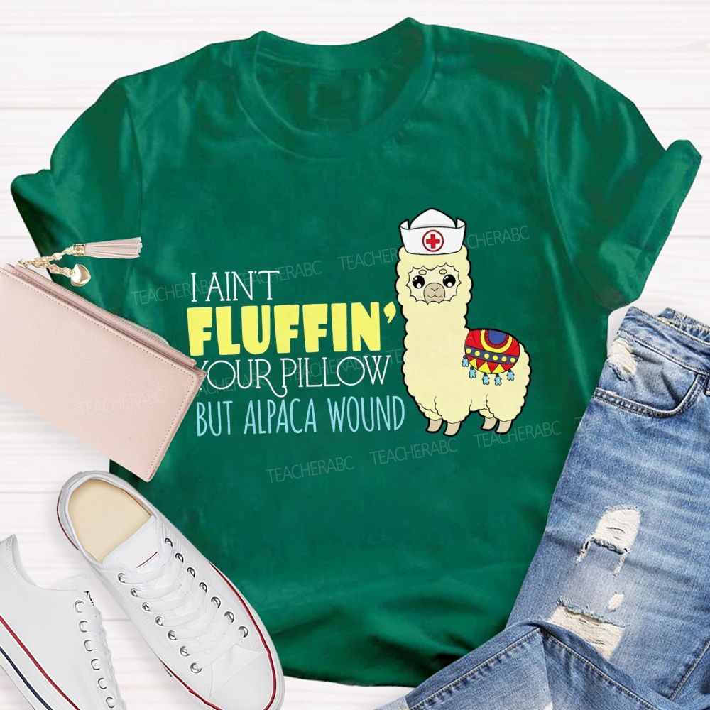 I Ain'T Fluffing Your Pillow But Alpaca Wound Nurse T-shirt