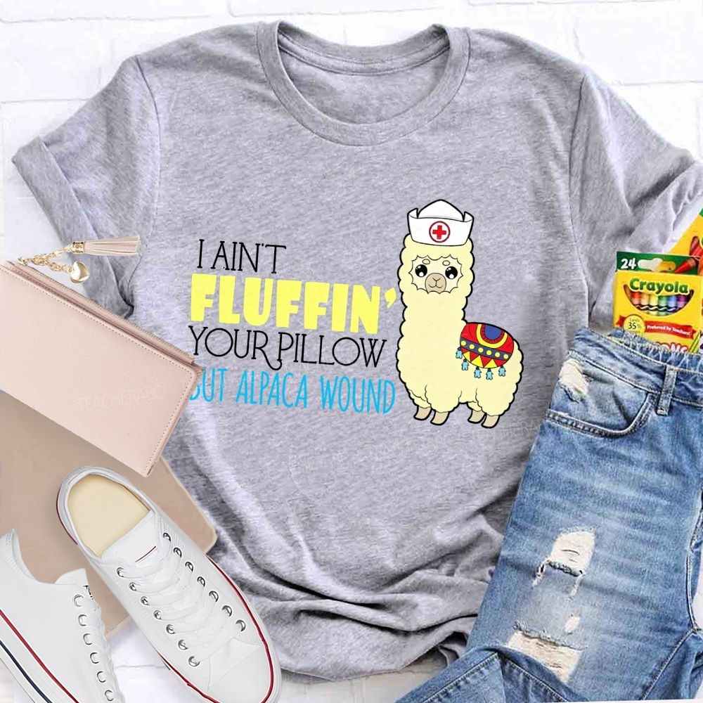 I Ain'T Fluffing Your Pillow But Alpaca Wound Nurse T-shirt